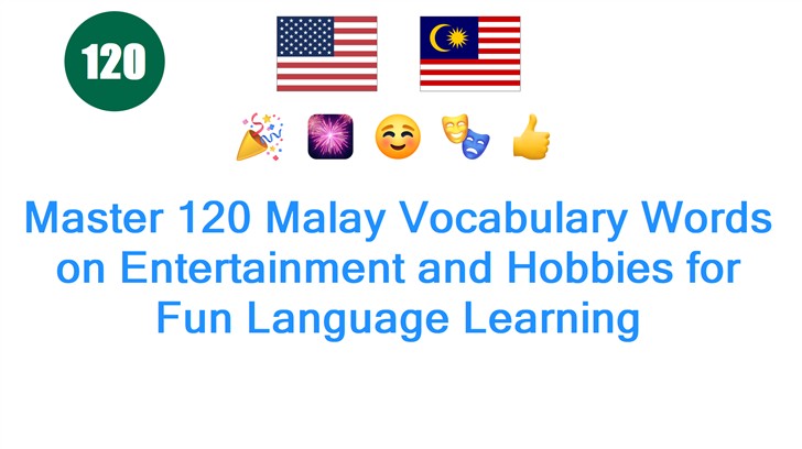 Master 120 Malay Vocabulary Words on Entertainment and Hobbies for Fun Language Learning